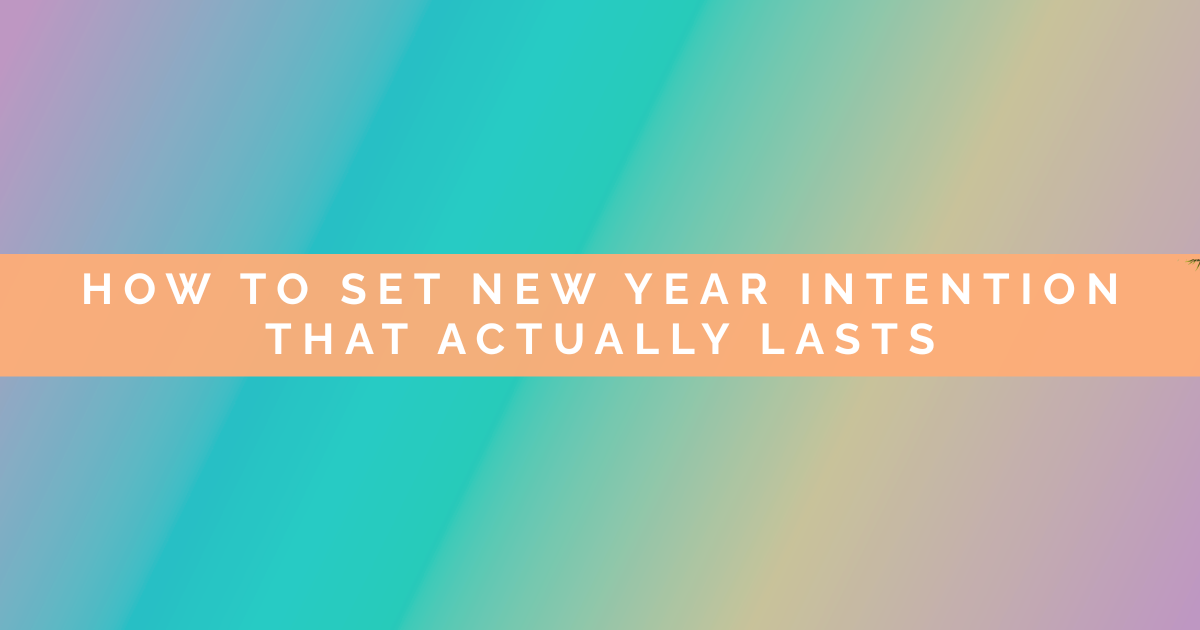 How to Set New Year Intentions That Actually Last
