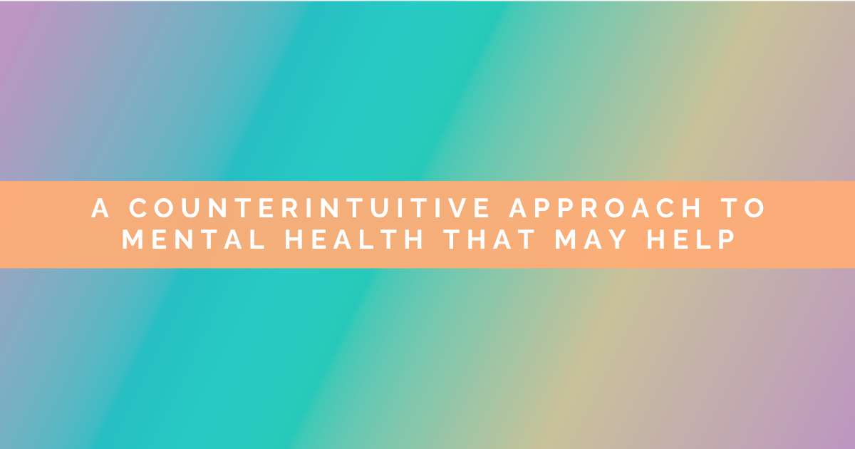A Counterintuitive Approach To Mental Health That May Help