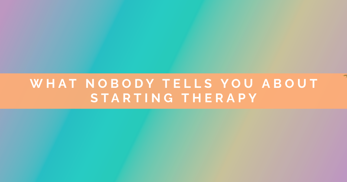What Nobody Tells You About Starting Therapy
