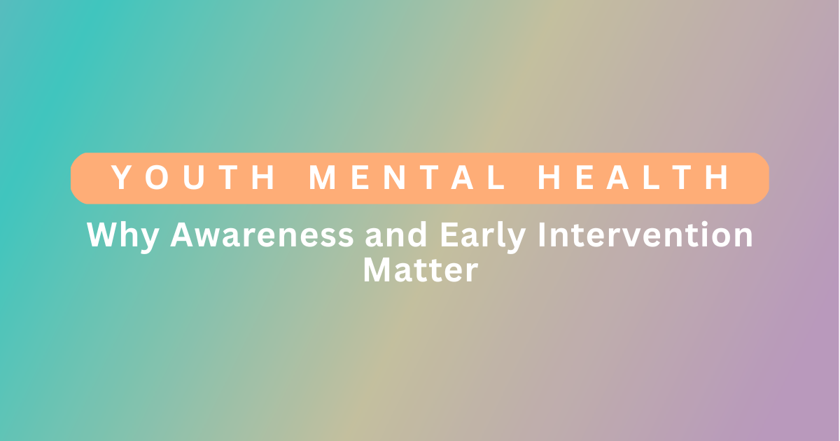 Youth Mental Health: Why Awareness and Early Intervention Matter