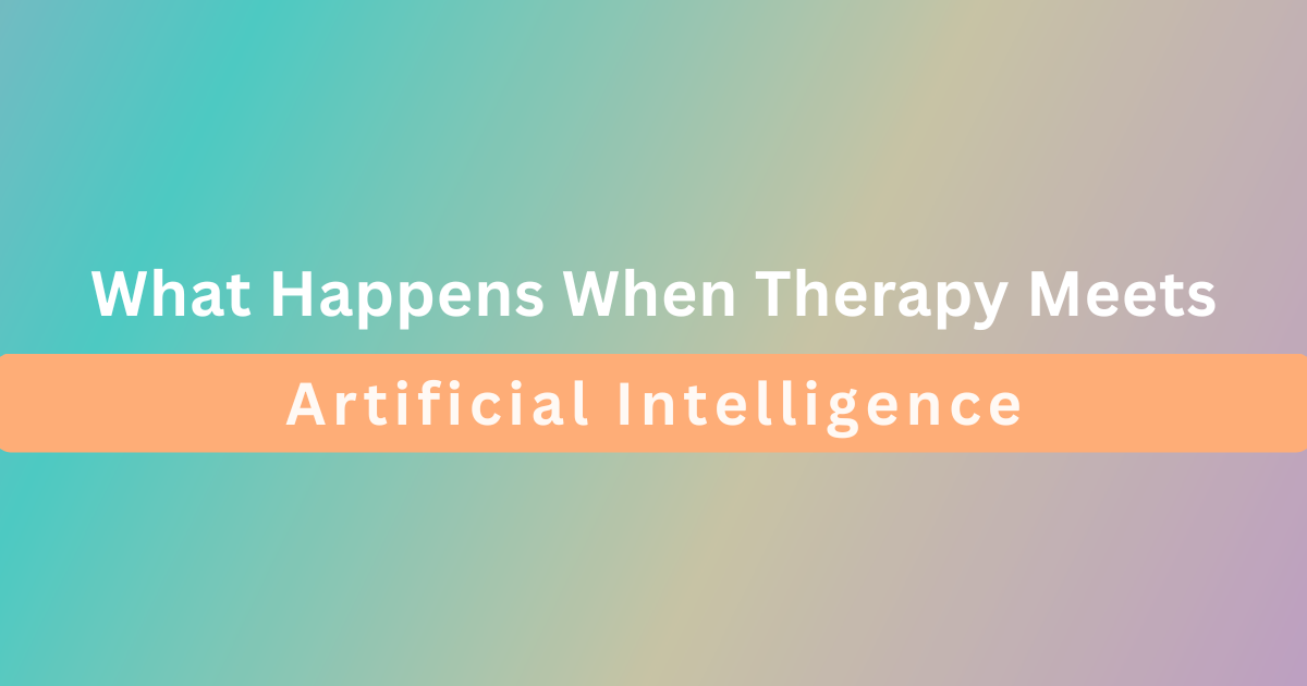 What Happens When Therapy Meets Artificial Intelligence