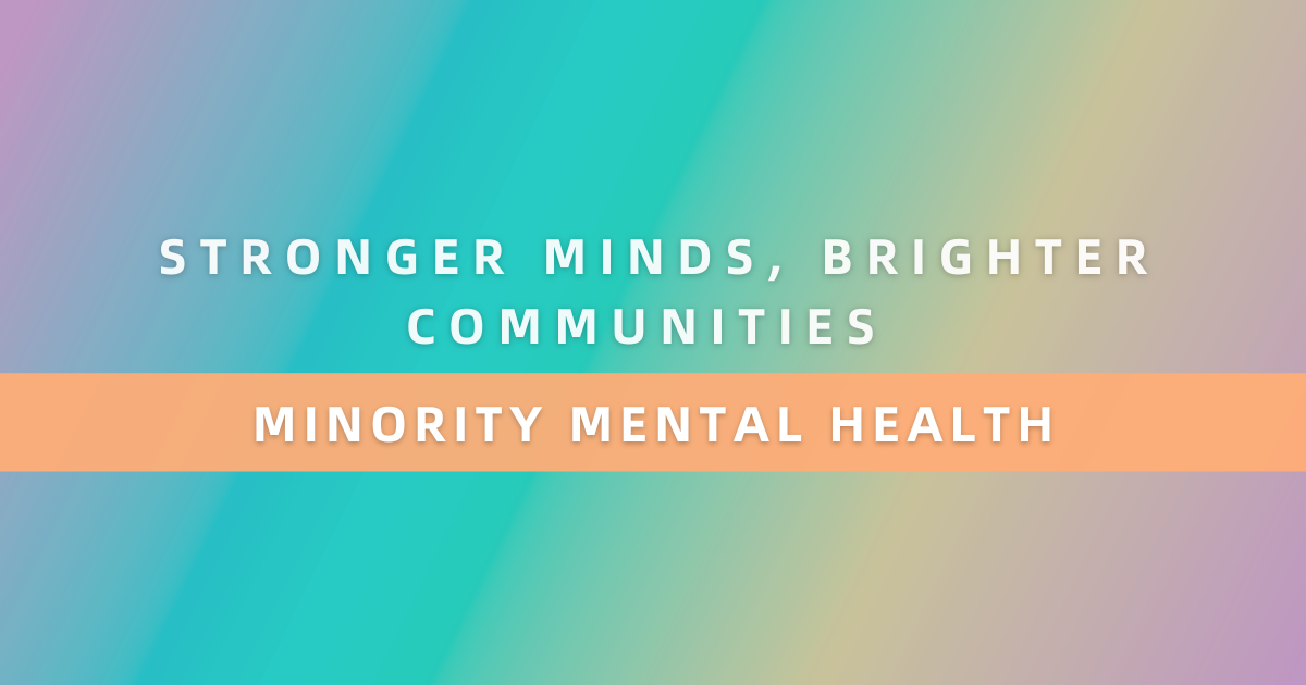 Stronger Minds, Brighter Communities: Minority Mental Health