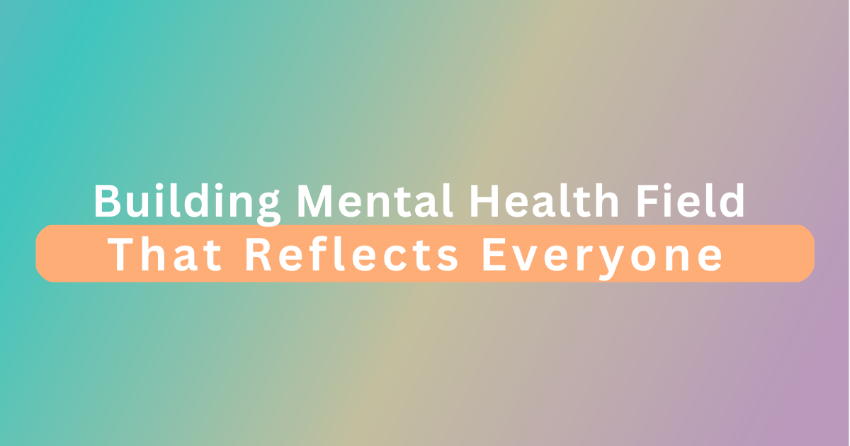 Building a Mental Health Field That Reflects Everyone