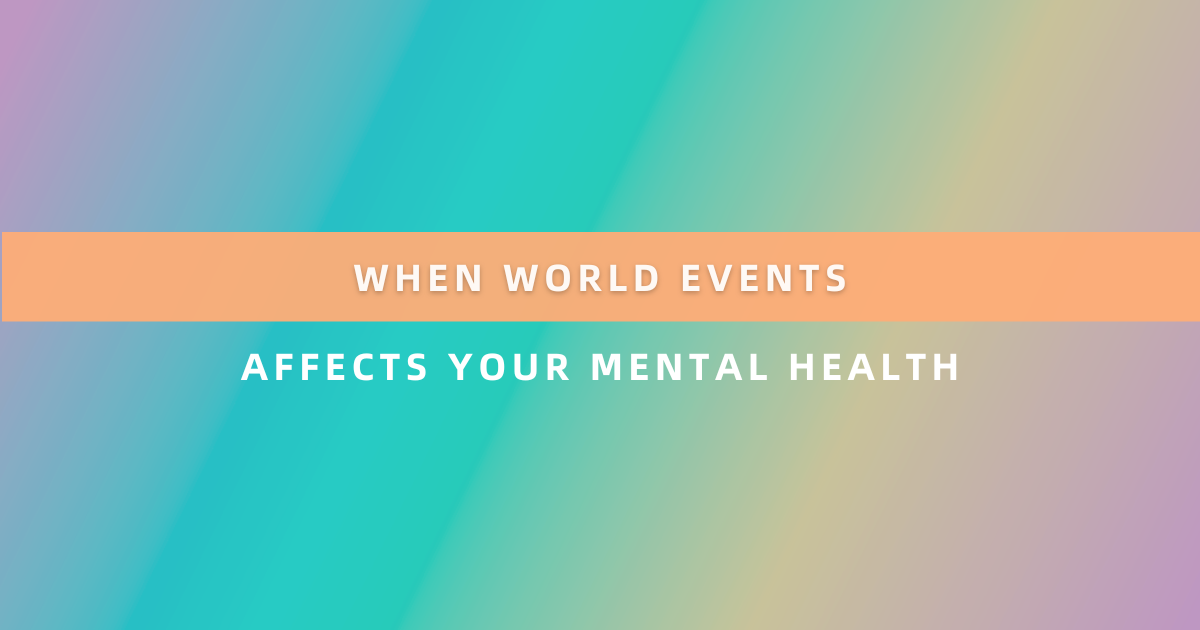 When World Events Affects Your Mental Health