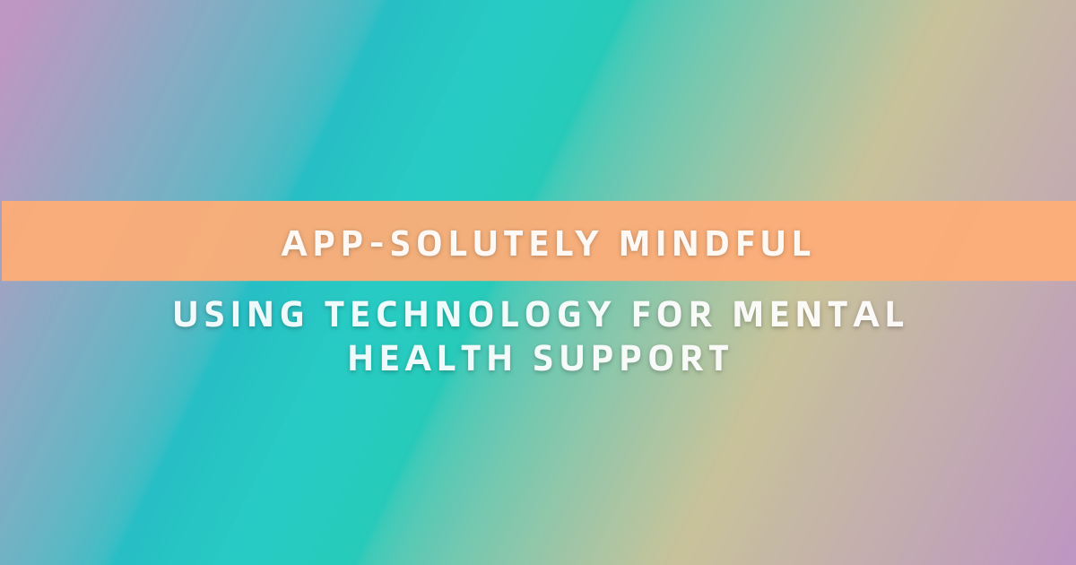 App-solutely Mindful: Using Technology to Support Mental Health