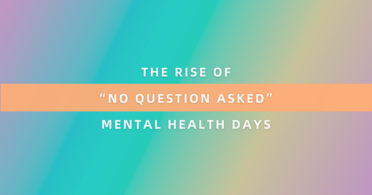 The Rise of ‘No Questions Asked’ Mental Health Days: How Workplaces Are Finally Getting It Right