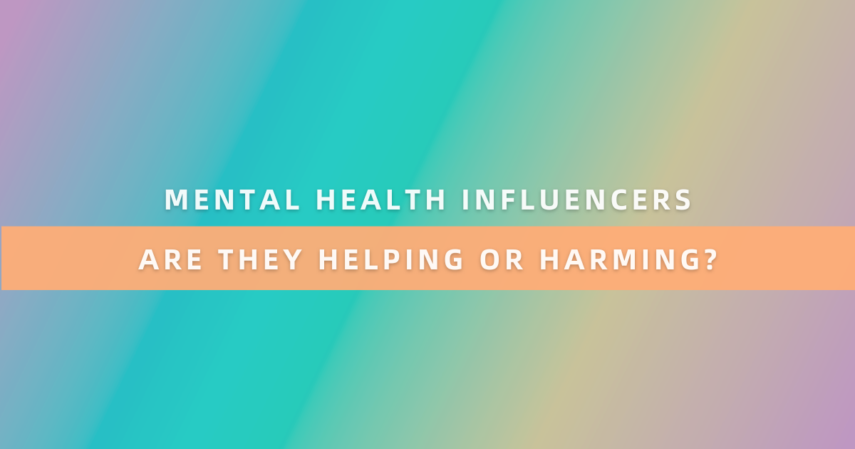 Mental Health Influencers: Helping or Harming?