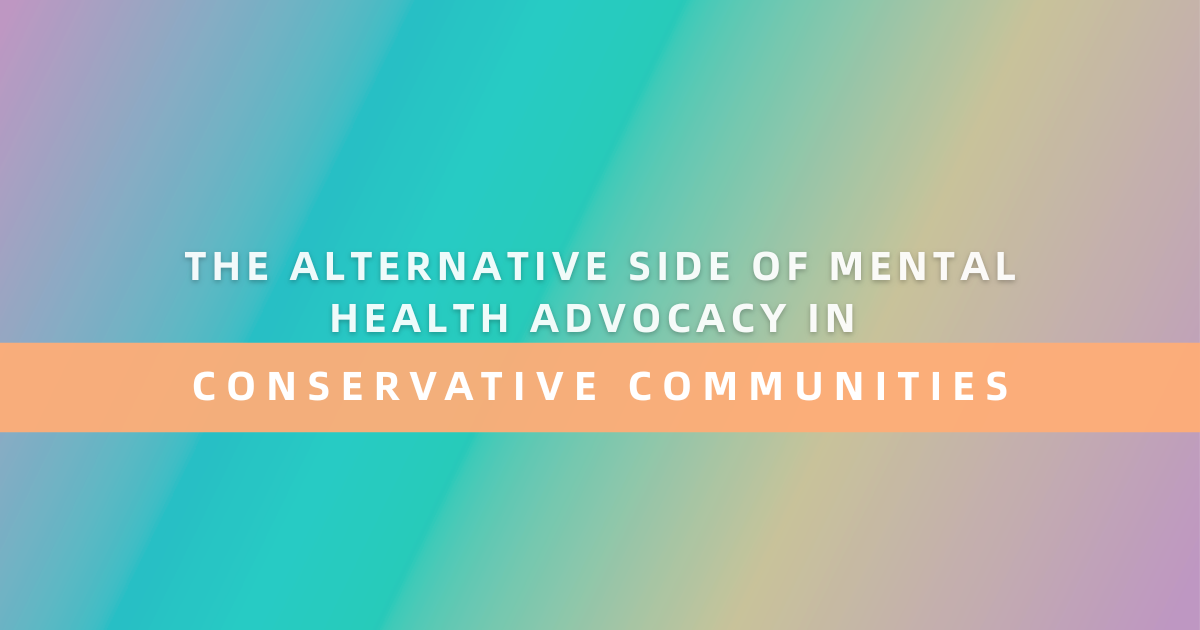 The Alternative Side of Mental Health Advocacy in Conservative Communities