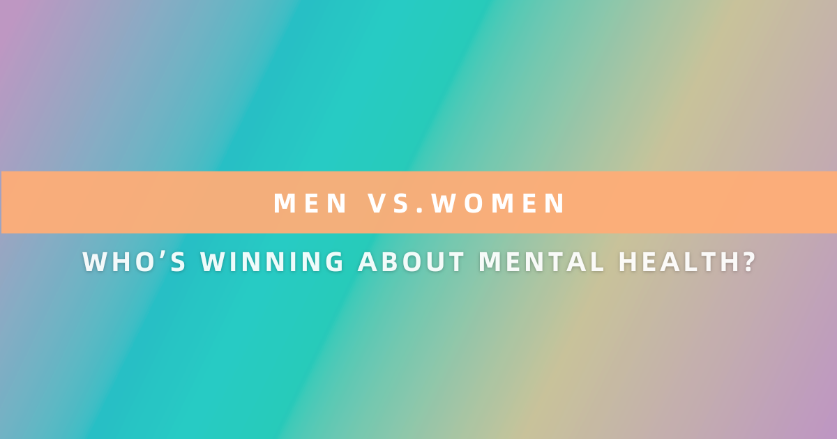Men vs. Women: Who’s Winning About Mental Health? (The Answer Will Shock You)