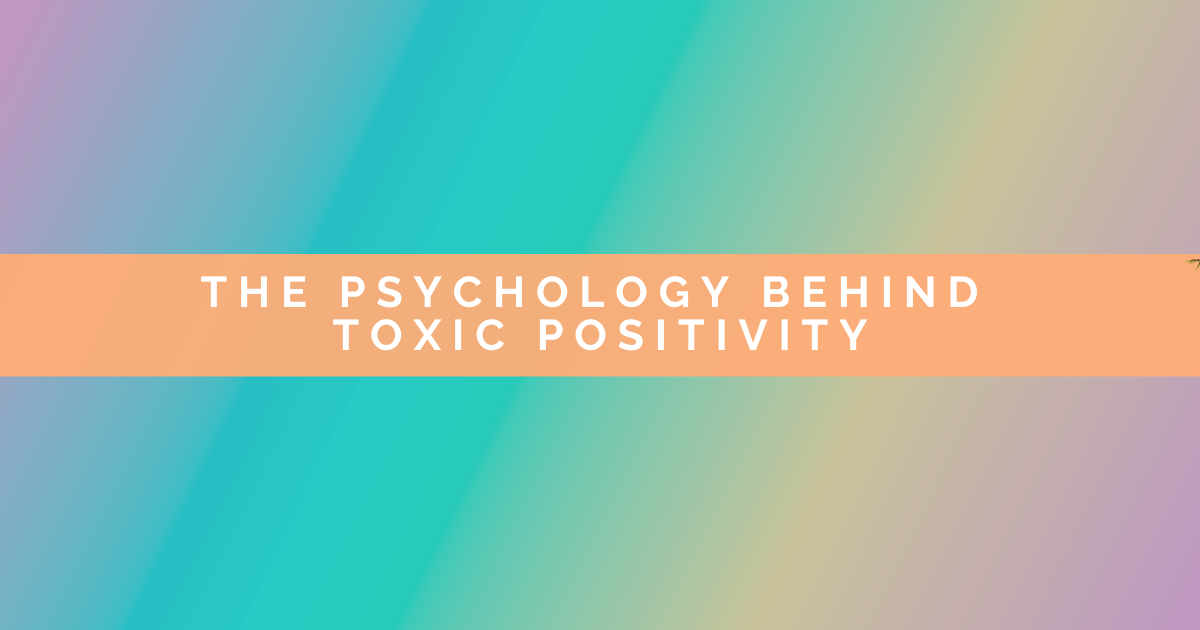 The Psychology Behind Toxic Positivity (And Why It’s Actually Harmful)