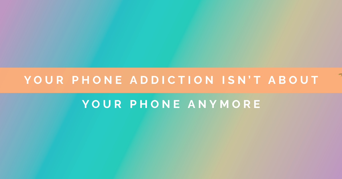 Your Phone Addiction Isn’t About Your Phone Anymore
